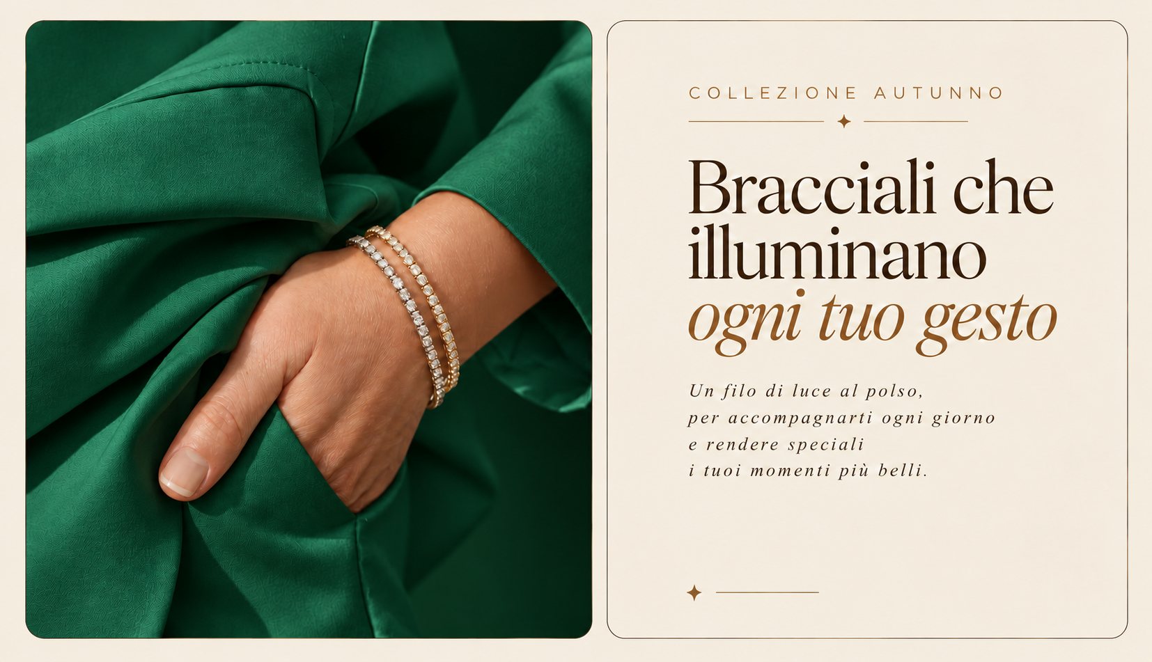 Collezione autunno. Bracciali che illuminano ogni tuo gesto: un filo di luce al polso, per accompagnarti ogni giorno e rendere speciali i tuoi momenti più belli.
